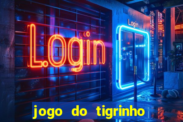 jogo do tigrinho de ganhar dinheiro de verdade