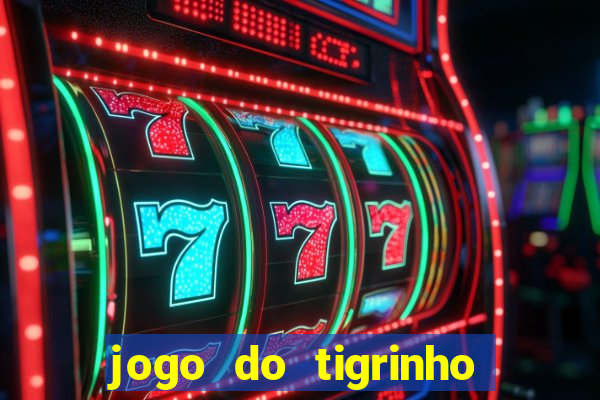 jogo do tigrinho de ganhar dinheiro de verdade