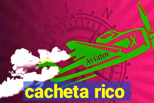 cacheta rico