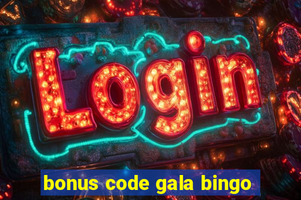 bonus code gala bingo