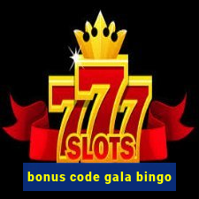 bonus code gala bingo