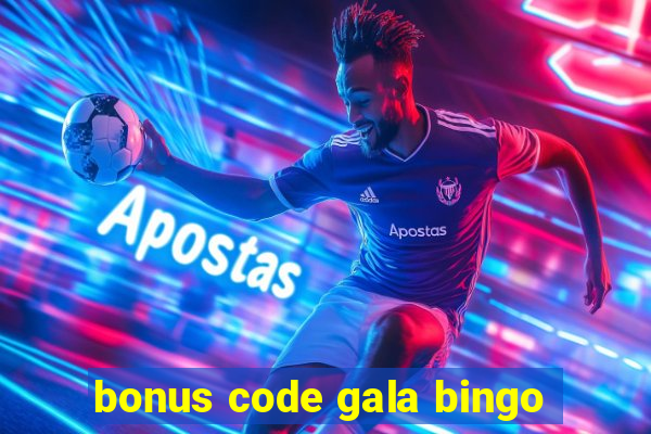 bonus code gala bingo