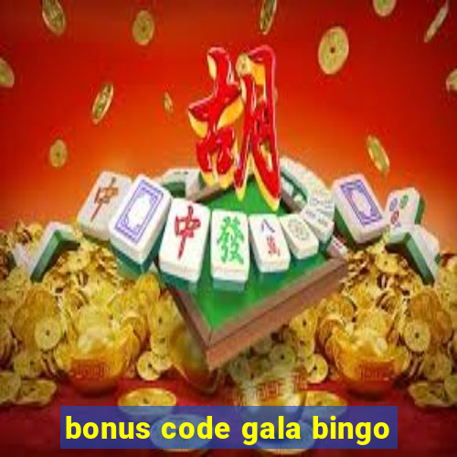 bonus code gala bingo