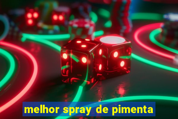 melhor spray de pimenta