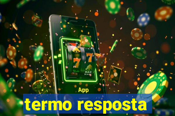 termo resposta