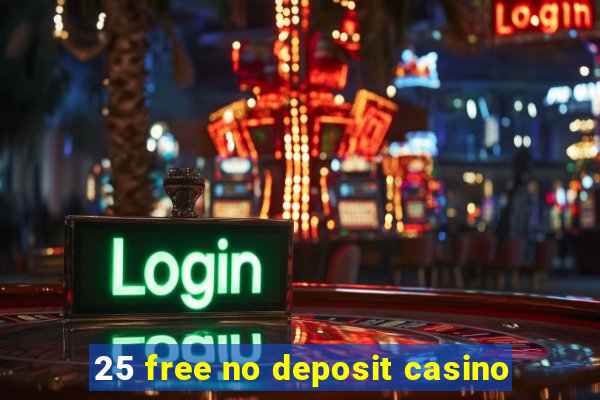 25 free no deposit casino