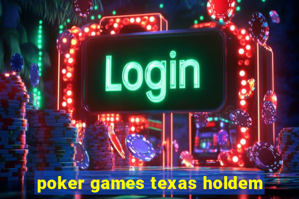 poker games texas holdem