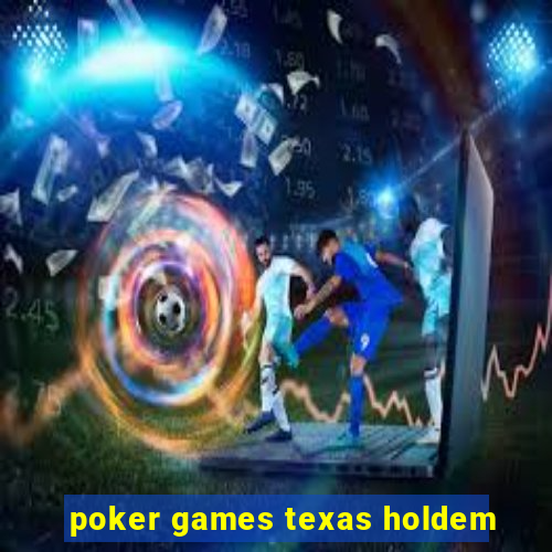 poker games texas holdem