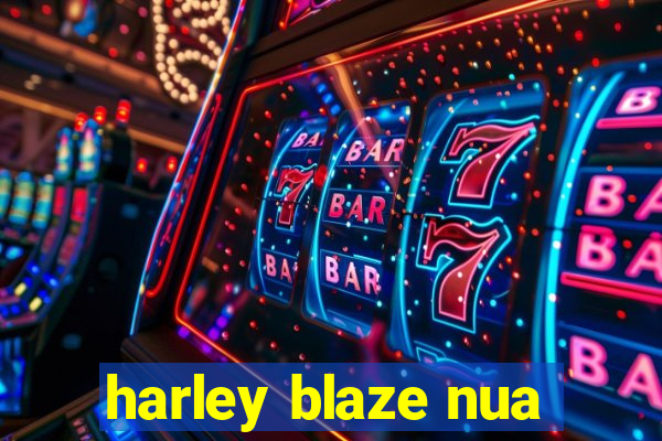 harley blaze nua