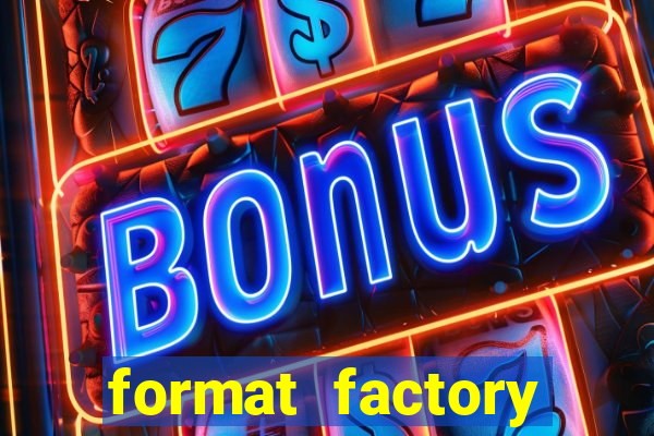 format factory windows 7