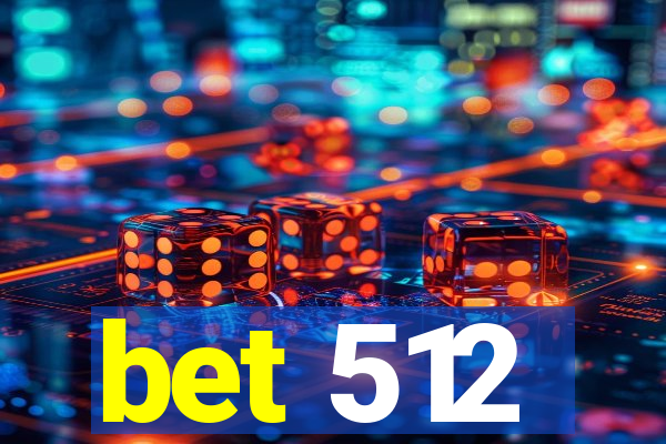 bet 512