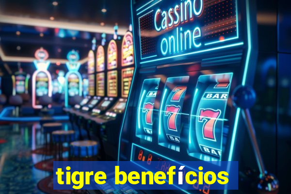 tigre benefícios