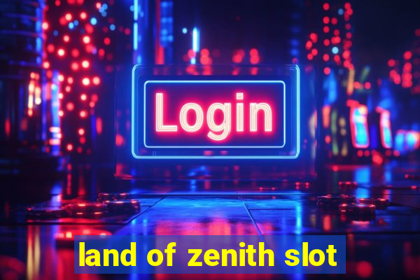 land of zenith slot