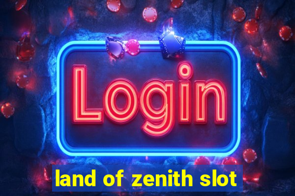 land of zenith slot