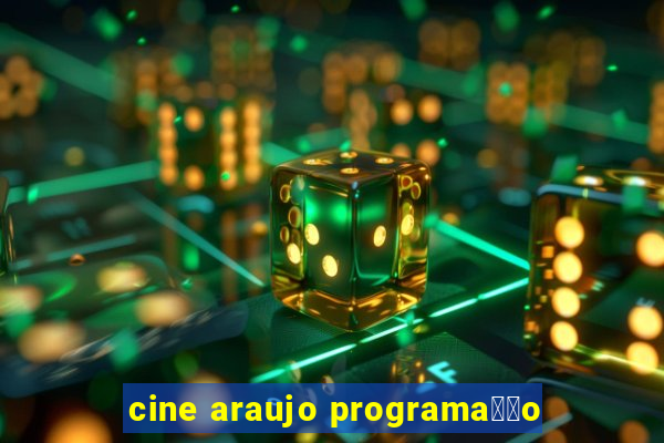 cine araujo programa莽茫o