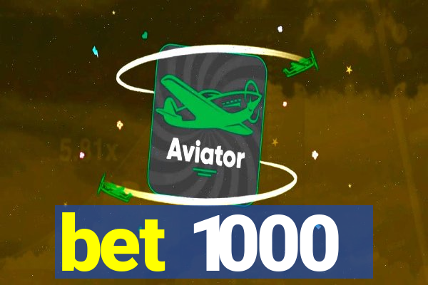 bet 1000