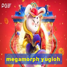 megamorph yugioh