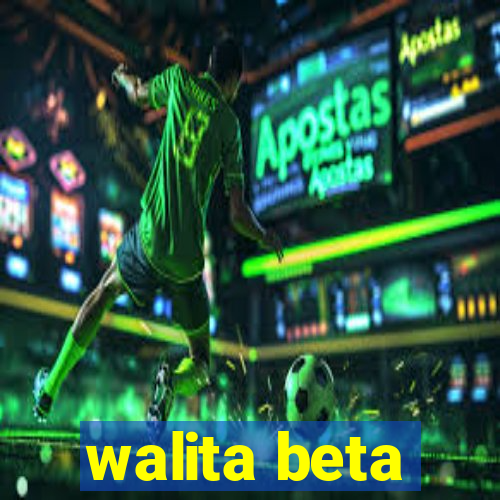 walita beta