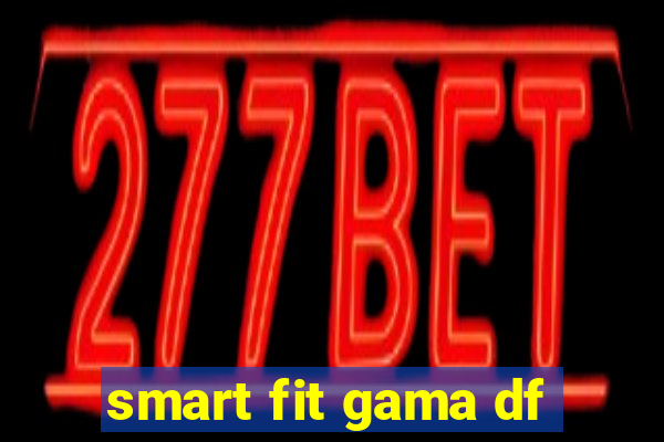 smart fit gama df