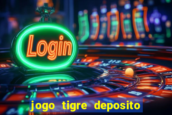 jogo tigre deposito 5 reais