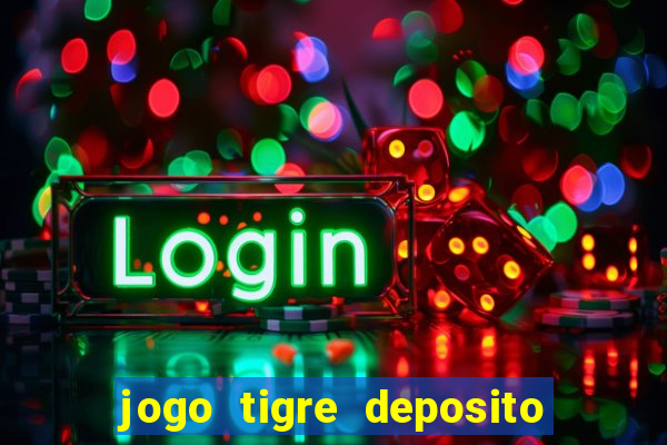 jogo tigre deposito 5 reais