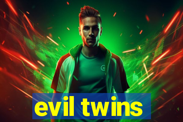 evil twins