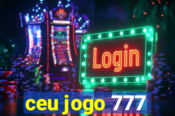 ceu jogo 777