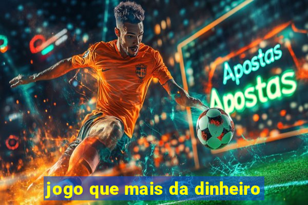 jogo que mais da dinheiro