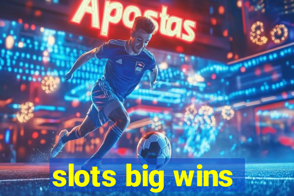 slots big wins