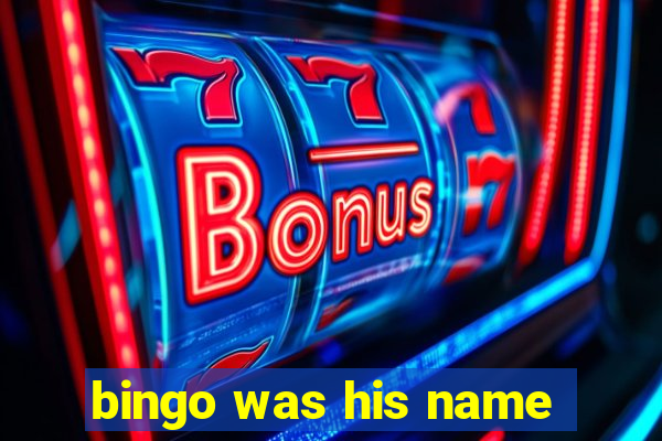 bingo was his name