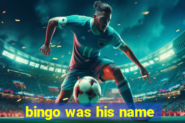 bingo was his name