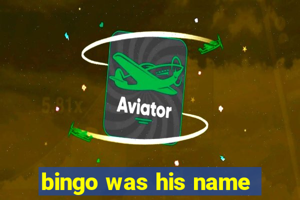 bingo was his name