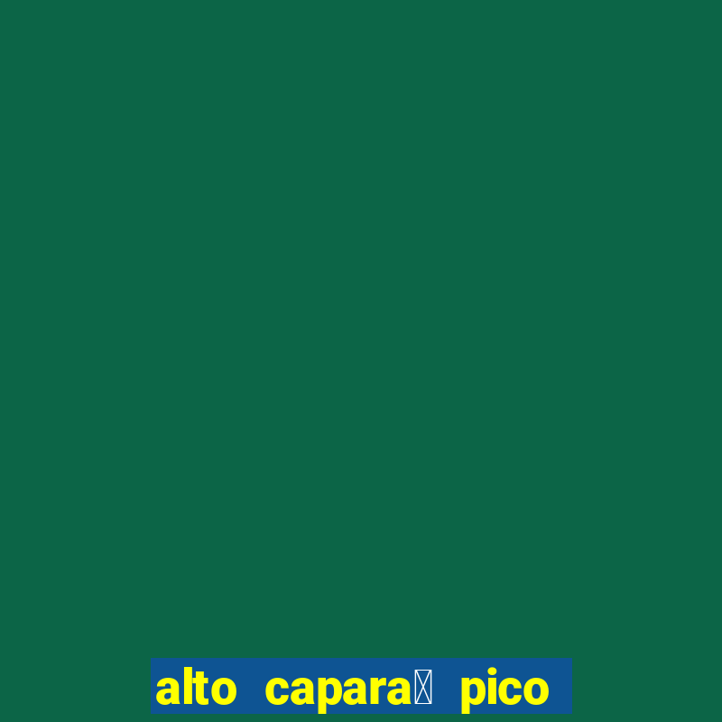 alto capara贸 pico da bandeira