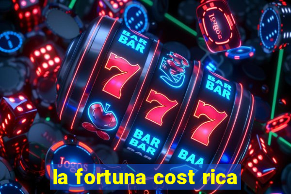 la fortuna cost rica