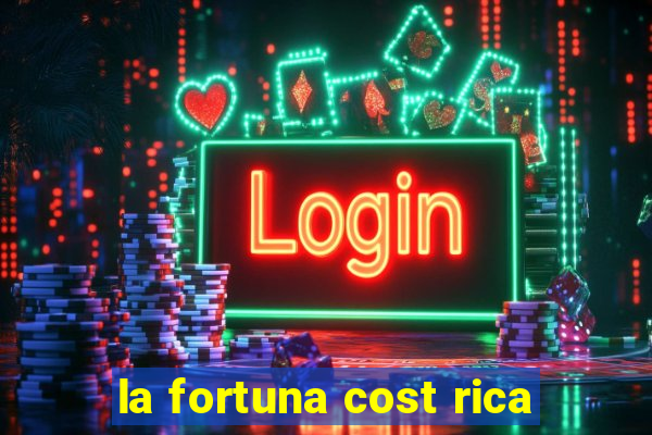 la fortuna cost rica