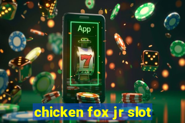 chicken fox jr slot