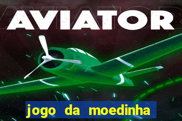 jogo da moedinha que ganha dinheiro