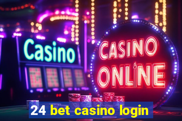 24 bet casino login