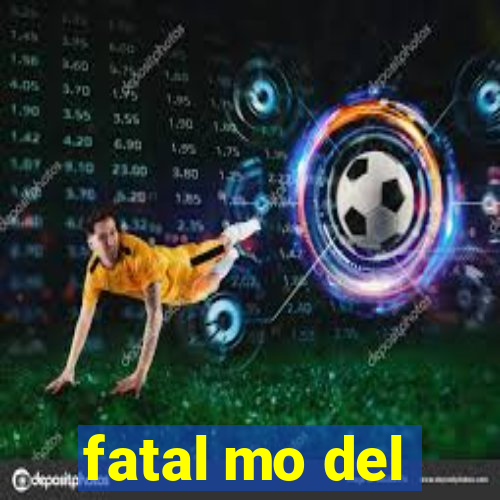 fatal mo del