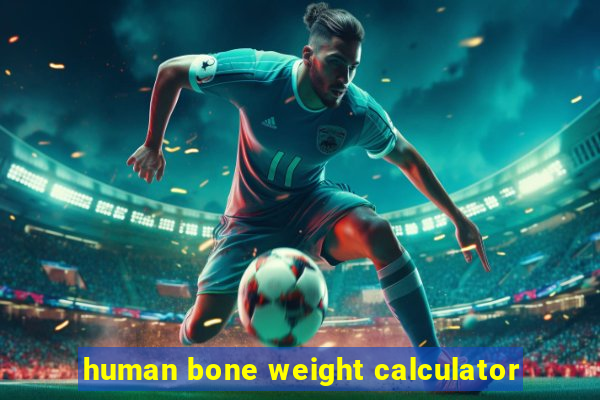 human bone weight calculator