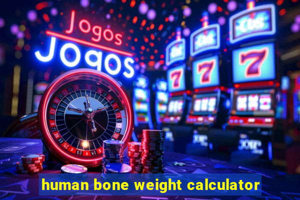 human bone weight calculator