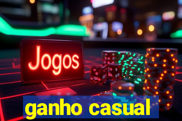 ganho casual