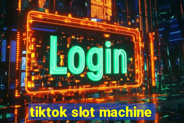 tiktok slot machine