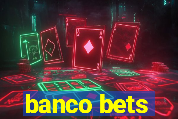 banco bets