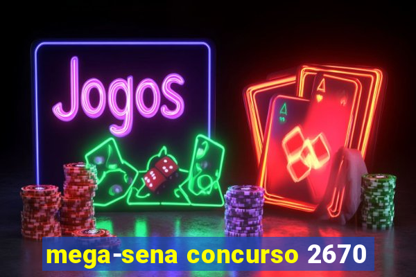 mega-sena concurso 2670