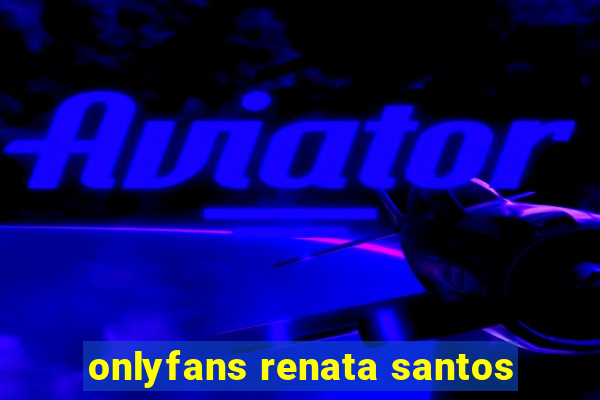 onlyfans renata santos