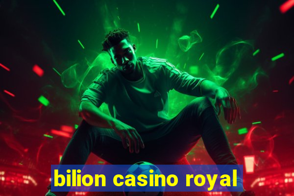 bilion casino royal