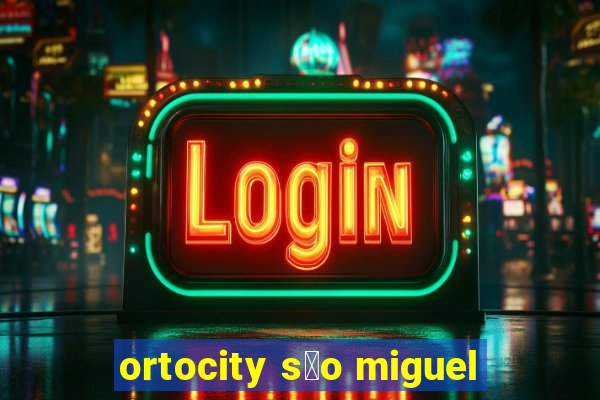 ortocity s茫o miguel