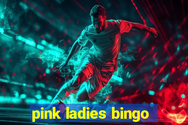 pink ladies bingo