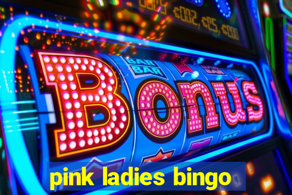 pink ladies bingo